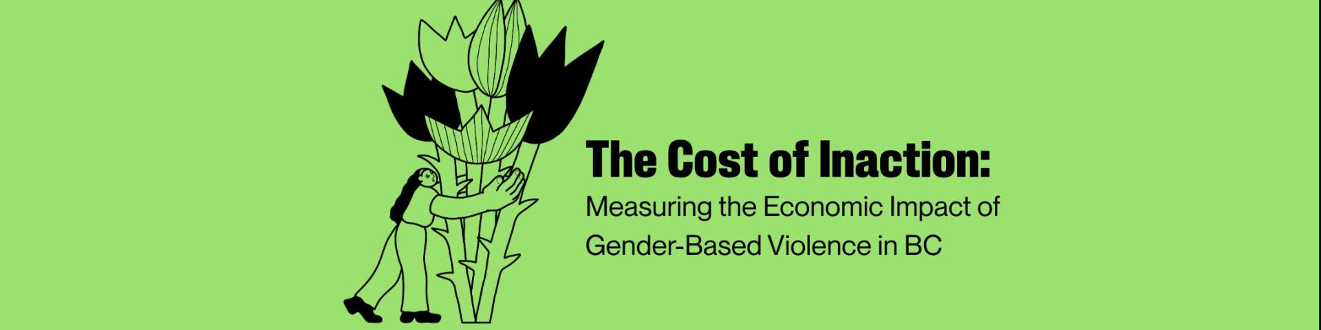The Cost of Inaction: Measuring the Economic Impact of Gender-Based Violence in BC