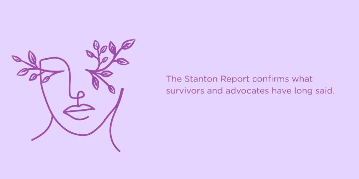 The Stanton Report confirms what survivors and advocates have long said.