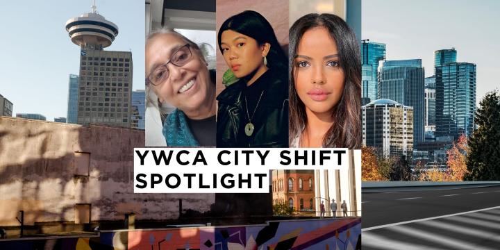 A collage with a Vancouver street and skyline background and photos of three women with a banner that reads "YWCA City Shift spotlight"