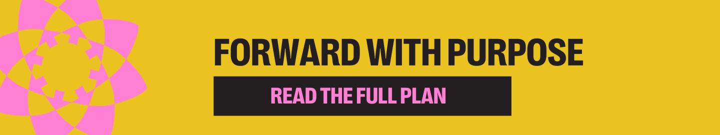 FORWARD WITH PURPOSE. READ THE FULL PLAN