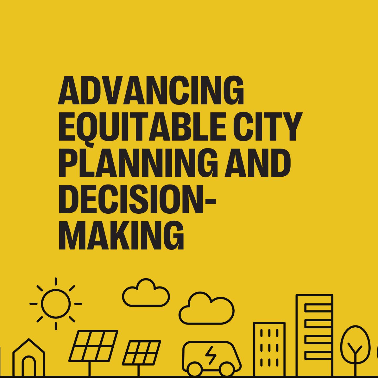 Advancing Equitable City Planning and Decision-Making 