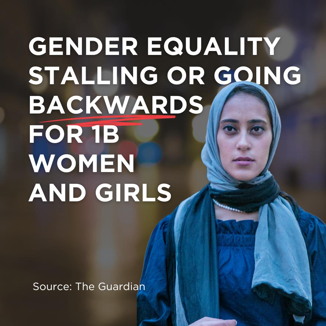 “Gender Equality Stalling or Going Backwards for 1B Women and Girls” 